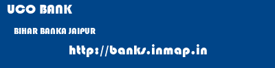 UCO BANK  BIHAR BANKA JAIPUR   banks information 